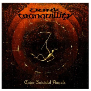 Dark Tranquillity - Enter Suicidal Angels