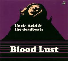 UNCLE ACID & THE DEADBEATS - BLOOD LUST